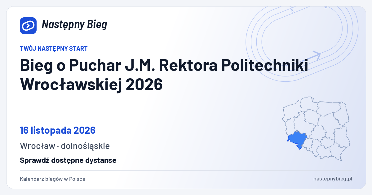 Bieg o Puchar J.M. Rektora Politechniki Wrocławskiej 2026 — termin, miejsce, dystanse i województwo na mapie Polski. Następny Bieg.