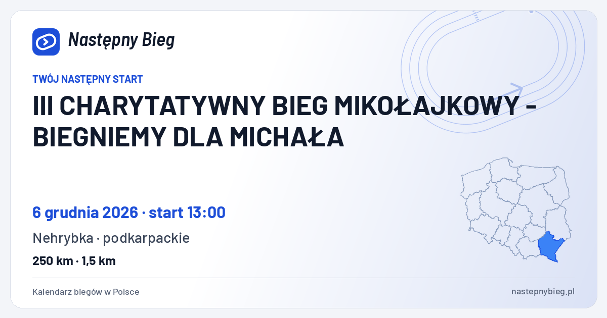 III CHARYTATYWNY BIEG MIKOŁAJKOWY - BIEGNIEMY DLA MICHAŁA — termin, miejsce, dystanse i województwo na mapie Polski. Następny Bieg.