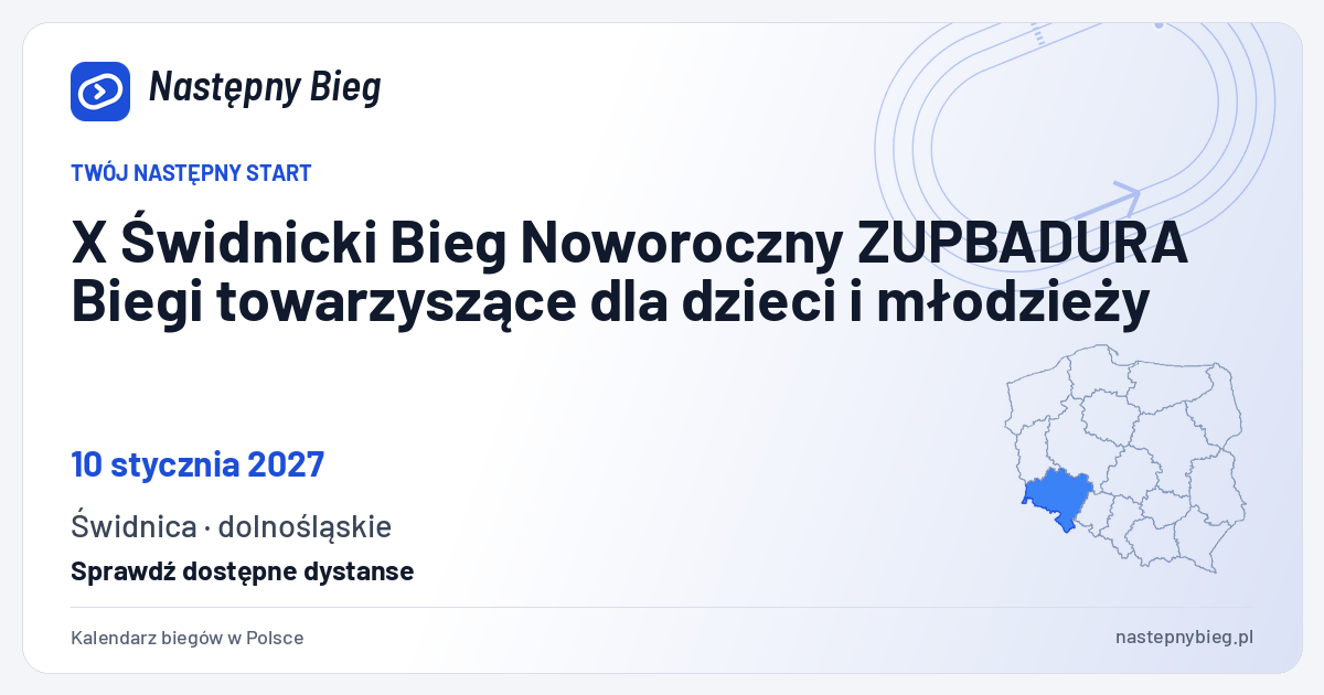 X Świdnicki Bieg Noworoczny ZUPBADURA Biegi towarzyszące dla dzieci i młodzieży — termin, miejsce, dystanse i województwo na mapie Polski. Następny Bieg.